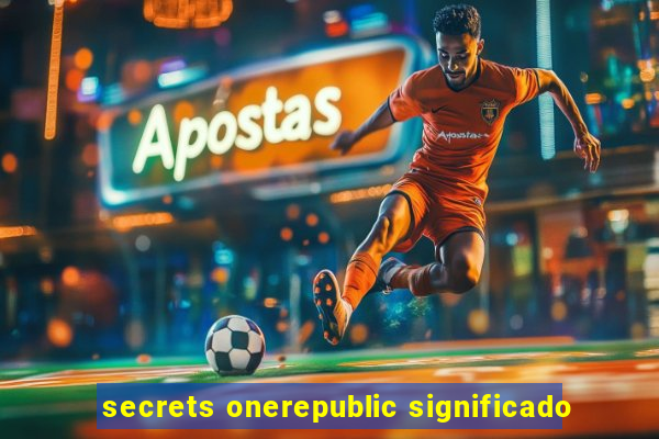 secrets onerepublic significado